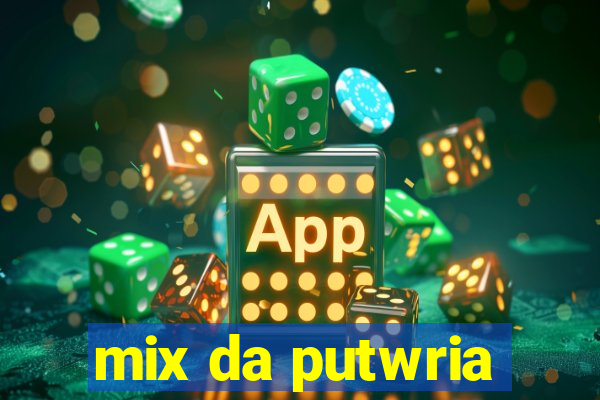 mix da putwria